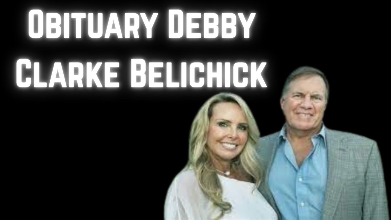 Love, Loss, and Legacy—Obituary Debby Clarke Belichick Illuminates an Unsung Life